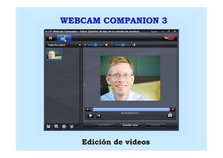 WEBCAM COMPANION 3




   Edición de videos
 