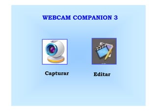WEBCAM COMPANION 3




Capturar    Editar
 