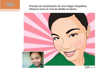 Proceso de vectorización de una imagen fotográfica. Observe como el nivel de detalle es básico.  