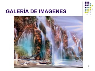 GALERÍA DE IMAGENES




                      32
 