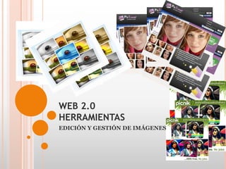 WEB 2.0HERRAMIENTAS EDICIÓN Y GESTIÓN DE IMÁGENES 