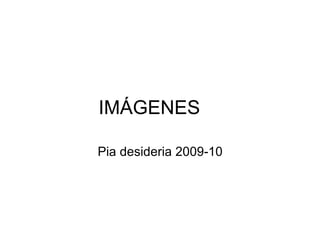 IMÁGENES     Pia desideria 2009-10 