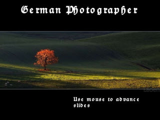 German Photographer Use mouse to advance slides 