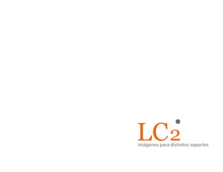 LC2imágenes para distintos soportes
 