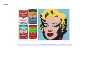Warhol
https://encryptedtbn2.gstatic.com/images?q=tbn:ANd9GcTFVngi2lyrgZRnSe2TM2IcB3_rCqE8e6JvNH26wmvxupp2n8US