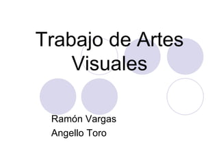 Trabajo de Artes Visuales Ramón Vargas Angello Toro 