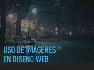 USO DE IMÁGENES
EN DISEÑO WEB
 