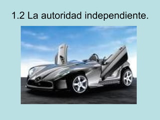 1.2 La autoridad independiente.