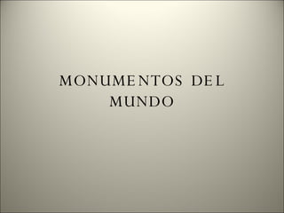 MONUMENTOS DEL MUNDO 