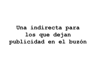 Una indirecta para los que dejan publicidad en el buzón 