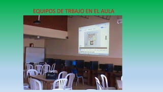 EQUIPOS DE TRBAJO EN EL AULA
 