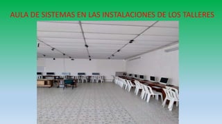 AULA DE SISTEMAS EN LAS INSTALACIONES DE LOS TALLERES
 