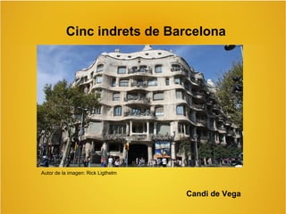 Cinc indrets de Barcelona
Autor de la imagen: Rick Ligthelm
Candi de Vega
 
