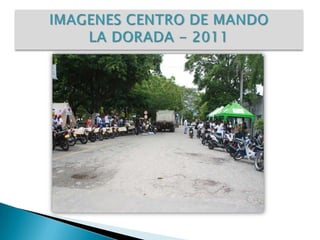 IMAGENES CENTRO DE MANDO LA DORADA - 2011 