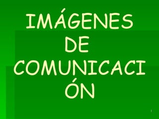 IMÁGENES DE  COMUNICACIÓN 