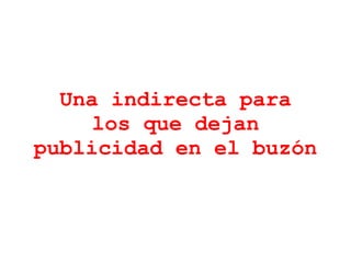 Una indirecta para los que dejan publicidad en el buzón 