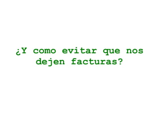 ¿Y como evitar que nos dejen facturas? 