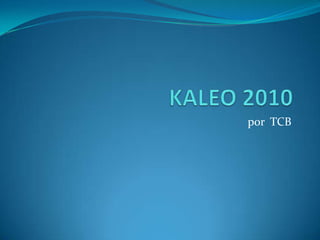 KALEO 2010 por  TCB 