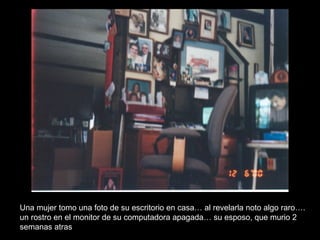 Una mujer tomo una foto de su escritorio en casa… al revelarla noto algo raro…. un rostro en el monitor de su computadora apagada… su esposo, que murio 2 semanas atras 