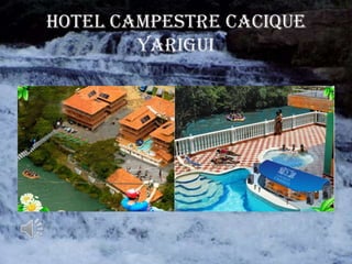 HOTEL CAMPESTRE CACIQUE
        YARIGUI
 
