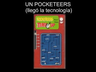 UN POCKETEERS  (llegó la tecnología) 