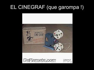 EL CINEGRAF (que garompa !) 