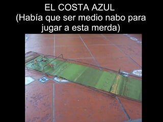 EL COSTA AZUL  (Había que ser medio nabo para jugar a esta merda) 