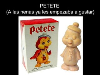 PETETE (A las nenas ya les empezaba a gustar) 