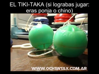 EL TIKI-TAKA (si lograbas jugar: eras ponja o chino) 