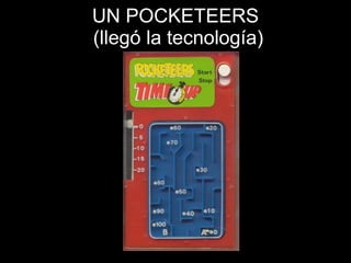 UN POCKETEERS  (llegó la tecnología) 