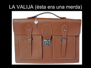 LA VALIJA (ésta era una merda) 