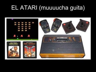 EL ATARI (muuuucha guita) 