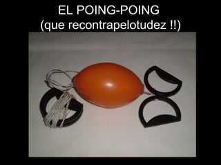 EL POING-POING  (que recontrapelotudez !!) 