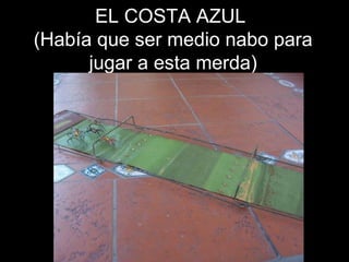 EL COSTA AZUL  (Había que ser medio nabo para jugar a esta merda) 