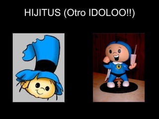 HIJITUS (Otro IDOLOO!!) 