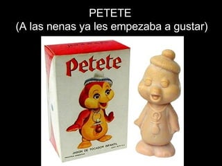 PETETE (A las nenas ya les empezaba a gustar) 