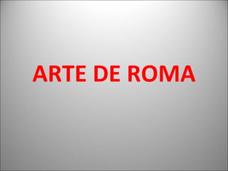 ARTE DE ROMA
 