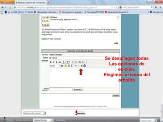 Se despliegan todas
  Las opciones de
      edición.
Elegimos el ícono del
      arbolito
 