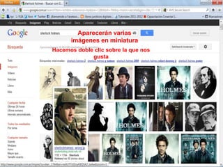 Aparecerán varias
      imágenes en miniatura
Hacemos doble clic sobre la que nos
             gusta
 