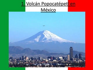 1. Volcán Popocatépetl en
México
 