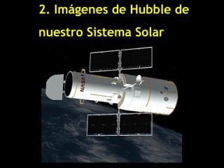 2. Imágenes de Hubble de
nuestro Sistema Solar
 