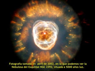 Fotografía tomada en abril de 2002, en la que podemos ver la
  Nebulosa del Esquimal NGC 2392, situada a 5000 años luz.
 
