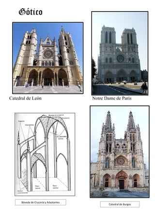 Gótico




Catedral de León                        Notre Dame de París




      Bóveda de Crucería y Arbotantes
                                                Catedral de Burgos
 