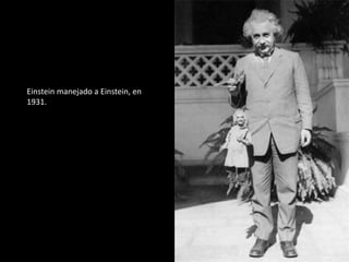 Einstein manejado a Einstein, en
1931.

 