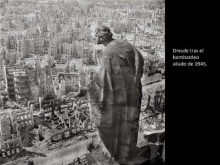 Dresde tras el
bombardeo
aliado de 1945.

 
