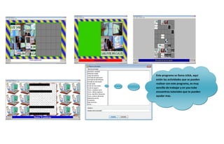 Este programa se llama Jclick, aquí
están las actividades que se pueden
realizar con este programa, es muy
sencillo de trabajar y en you-tube
encuentras tutoriales que te pueden
ayudar mas.
 