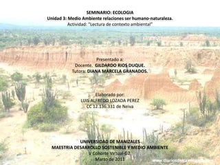SEMINARIO: ECOLOGIA
Unidad 3: Medio Ambiente relaciones ser humano-naturaleza.
          Actividad: “Lectura de contexto a...