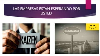 LAS EMPRESAS ESTAN ESPERANDO POR
USTED.
 