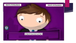 MENTE ETIMOLOGICA MENTE MITOLOGICA
 