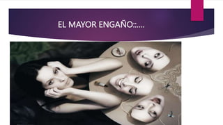 EL MAYOR ENGAÑO::….
 